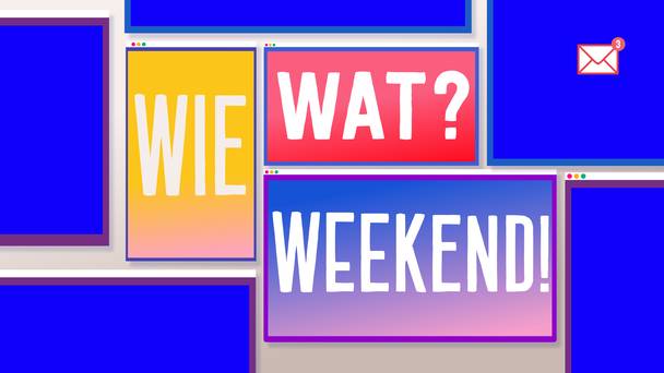 Wie? Wat? Weekend!
