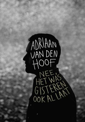Adriaan Van Den Hoof - Nee, het Was Gisteren Ook al Laat