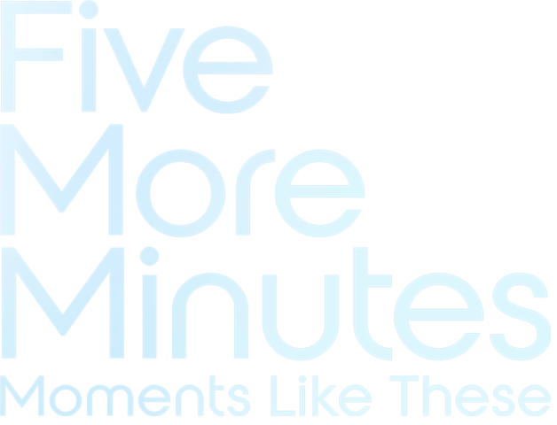 Five More Minutes: Moments Like These