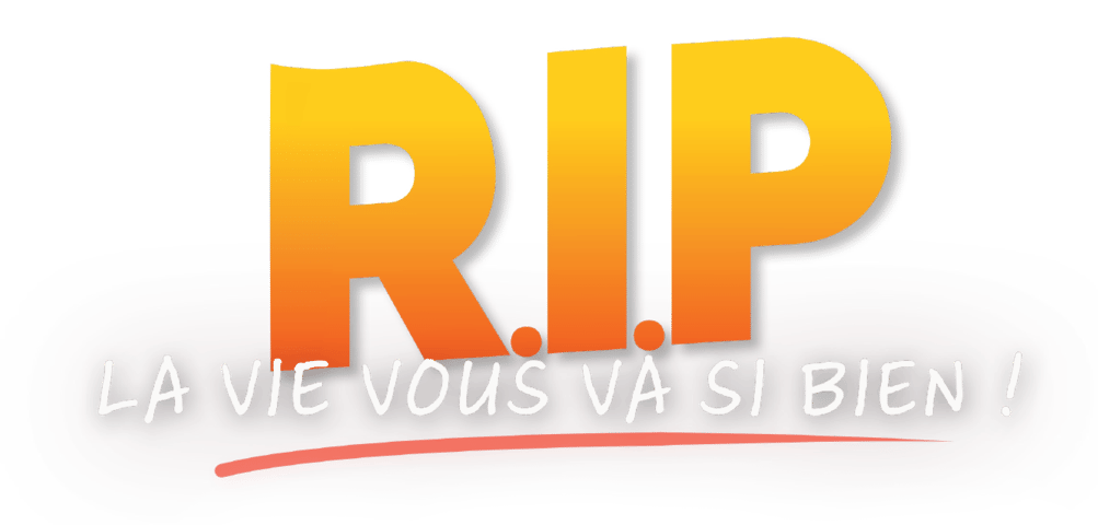 R.I.P. : la vie vous va si bien !